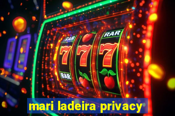 mari ladeira privacy